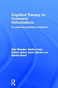 Cover image for Cognitive Therapy for Command Hallucinations: An advanced practical companion