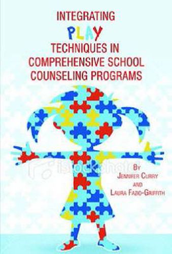 Cover image for Integrating Play Techniques in Comprehensive School Counseling Programs