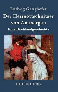 Cover image for Der Herrgottschnitzer von Ammergau: Eine Hochlandgeschichte