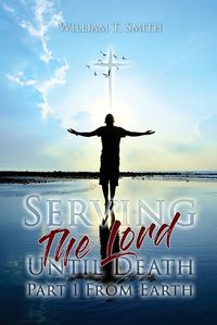 Cover image for Serving the Lord Until Death part 1 from Earth