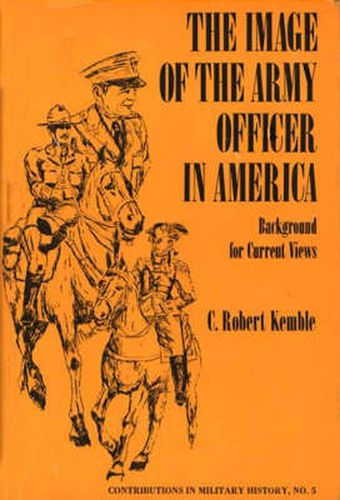 Cover image for The Image of the Army Officer in America: Background for Current Views