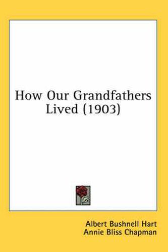 Cover image for How Our Grandfathers Lived (1903)