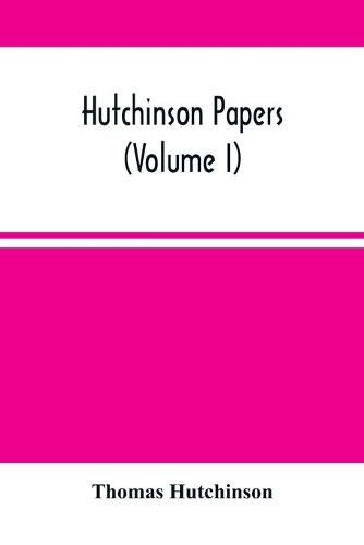 Hutchinson Papers (Volume I)