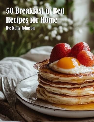 Cover image for 50 Breakfast in Bed Recipes for Home