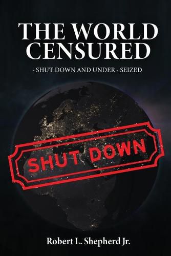 The World Censured: Shut Down and Under-Seized