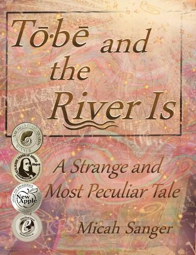 Cover image for Tobe and the River Is: A Strange and Most Peculiar Tale