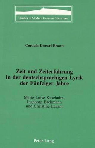 Cover image for Zeit und Zeiterfahrung in der Deutschsprachigen Lyrik der Fuenfziger Jahre: Marie Luise Kaschnitz, Ingeborg Bachmann und Christine Lavant
