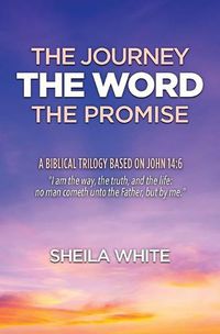 Cover image for The Journey, The Word, The Promise: A Biblical Trilogy Based on John 14:6