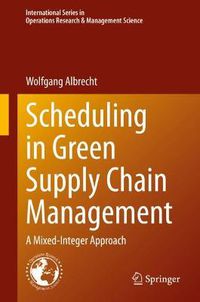 Cover image for Scheduling in Green Supply Chain Management: A Mixed-Integer Approach