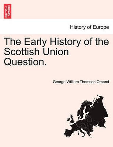 Cover image for The Early History of the Scottish Union Question.