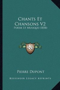 Cover image for Chants Et Chansons V2: Poesie Et Musique (1858)