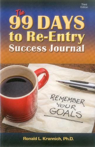 The 99 Days to Re-Entry Success Journal: Your Weekly Planning and Implementation Tool for Staying Out for Good!