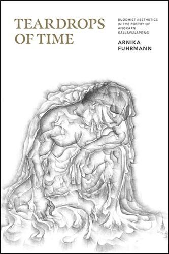 Cover image for Teardrops of Time: Buddhist Aesthetics in the Poetry of Angkarn Kallayanapong