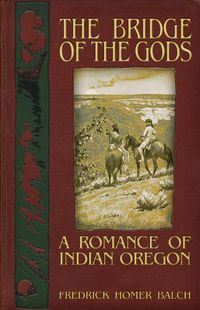 Cover image for The Bridge of the Gods: A Romance of Indian Oregon