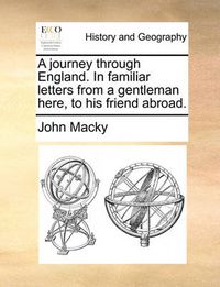 Cover image for A Journey Through England. in Familiar Letters from a Gentleman Here, to His Friend Abroad.