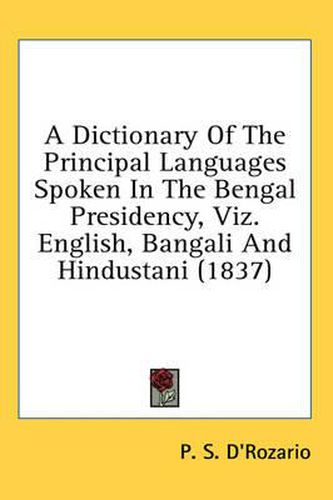 Cover image for A Dictionary of the Principal Languages Spoken in the Bengal Presidency, Viz. English, Bangali and Hindustani (1837)