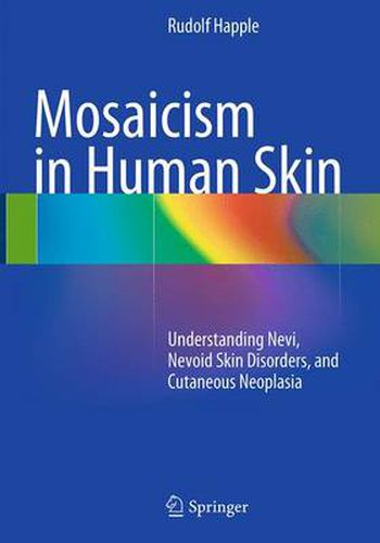 Cover image for Mosaicism in Human Skin: Understanding Nevi, Nevoid Skin Disorders, and Cutaneous Neoplasia