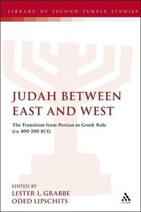 Cover image for Judah Between East and West: The Transition from Persian to Greek Rule (ca. 400-200 BCE)