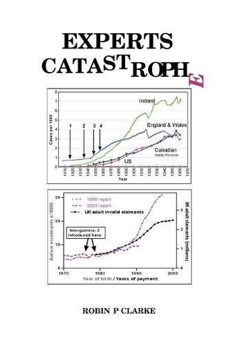 Cover image for Experts Catastrophe: Chronic fatigue, tiredness, autism, anxiety, depression, sleep and memory problems, indecision, phobias, bipolar, schizophrenia, fibromyalgia, MS, ME, CFS