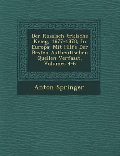 Cover image for Der Russisch-T Rkische Krieg, 1877-1878, in Europa: Mit Hilfe Der Besten Authentischen Quellen Verfasst, Volumes 4-6