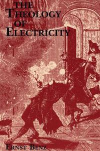 Cover image for The Theology of Electricity: On the Encounter and Explanation of Theology and Science in the 17th and 18th Centuries