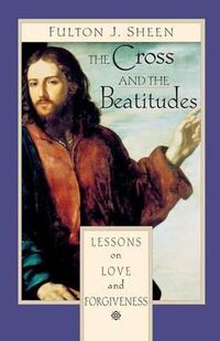 Cover image for The Cross and the Beatitudes: Lessons on Love and Forgiveness