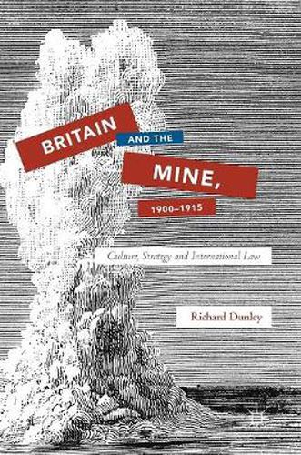 Cover image for Britain and the Mine, 1900-1915: Culture, Strategy and International Law