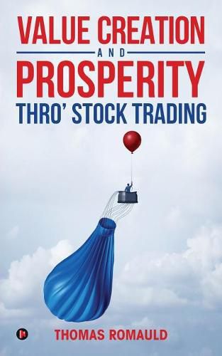 Cover image for Value Creation and Prosperity Thro' Stock Trading