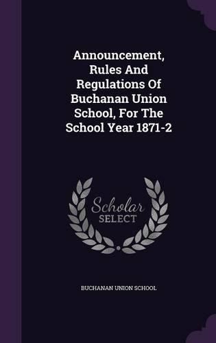 Cover image for Announcement, Rules and Regulations of Buchanan Union School, for the School Year 1871-2