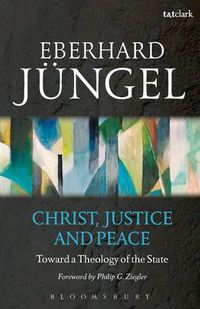 Cover image for Christ, Justice and Peace: Toward a Theology of the State