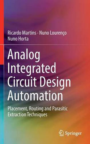 Cover image for Analog Integrated Circuit Design Automation: Placement, Routing and Parasitic Extraction Techniques