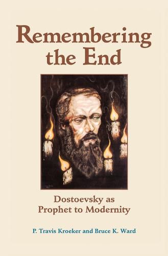 Cover image for Remembering The End: Dostoevsky As Prophet To Modernity