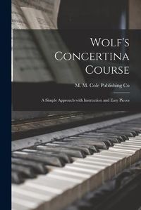 Cover image for Wolf's Concertina Course; a Simple Approach With Instruction and Easy Pieces