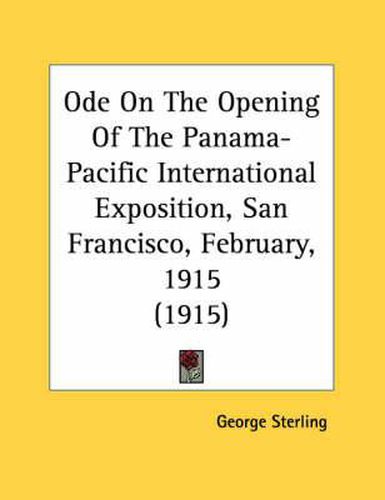 Cover image for Ode on the Opening of the Panama-Pacific International Exposition, San Francisco, February, 1915 (1915)