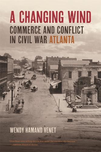 Cover image for A Changing Wind: Commerce and Conflict in Civil War Atlanta