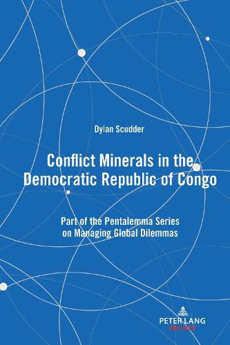 Cover image for Conflict Minerals in the Democratic Republic of Congo: Part of the Pentalemma Series on Managing Global Dilemmas