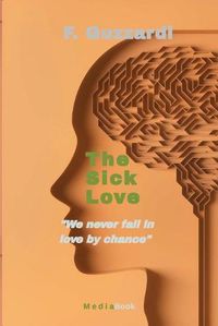 Cover image for The sick Love: We never fall in love by chance