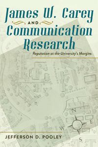 Cover image for James W. Carey and Communication Research: Reputation at the University's Margins