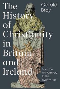 Cover image for The History of Christianity in Britain and Ireland: From the First Century to the Twenty-First