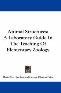 Cover image for Animal Structures: A Laboratory Guide in the Teaching of Elementary Zoology