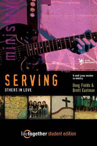 Cover image for SERVING Others in Love--Student Edition: 6 Small Group Sessions on Ministry