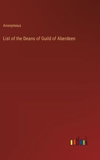 Cover image for List of the Deans of Guild of Aberdeen