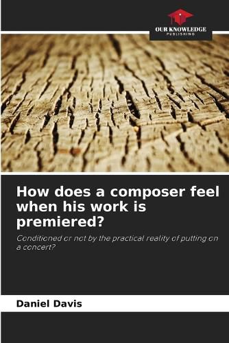 How does a composer feel when his work is premiered?