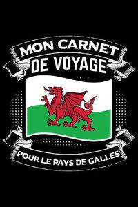 Cover image for Mon Carnet de Voyage Pour le Pays de Galles: Journal Carnet de notes lignees A5 pour les gens qui aiment voyager et qui aiment partir en vacances.