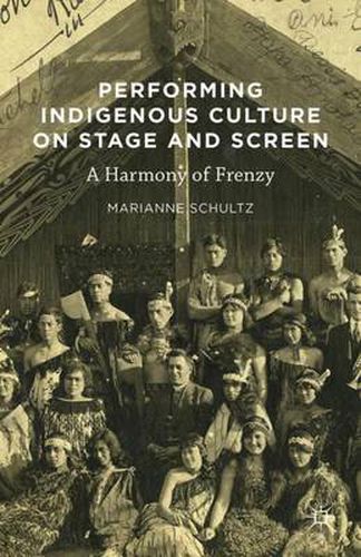 Cover image for Performing Indigenous Culture on Stage and Screen: A Harmony of Frenzy
