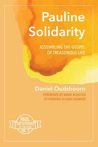 Cover image for Pauline Solidarity: Assembling the Gospel of Treasonous Life: Paul and the Uprising of the Dead, Vol. 3