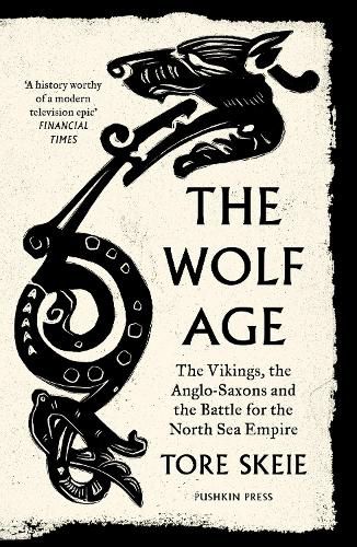Cover image for The Wolf Age: The Vikings, the Anglo-Saxons and the Battle for the North Sea Empire