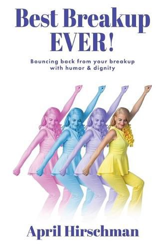 Cover image for Best Breakup Ever!: Bouncing back from your breakup with humor & dignity
