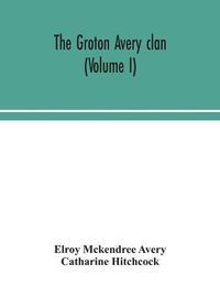 Cover image for The Groton Avery clan (Volume I)