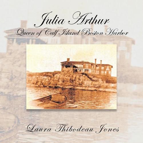 Cover image for Julia Arthur Queen of Calf Island Boston Harbor